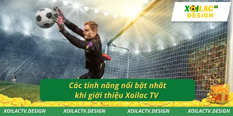 Các tính năng nổi bật nhất khi giới thiệu Xoilac TV