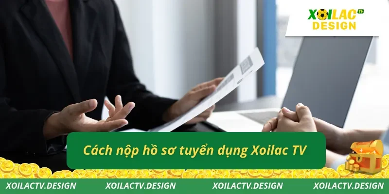 Cách nộp hồ sơ tuyển dụng Xoilac TV