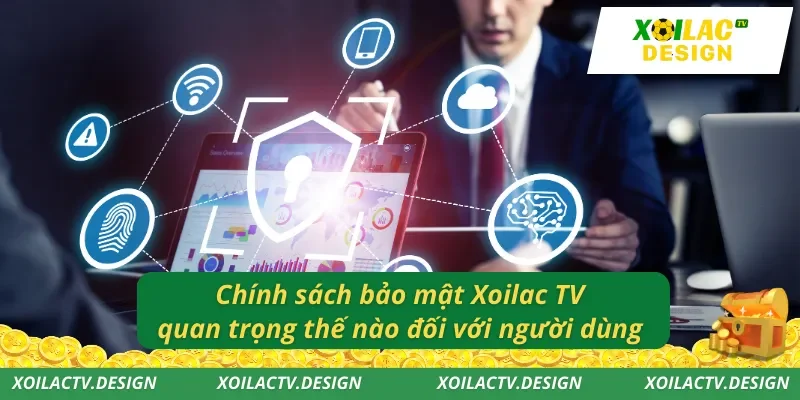 Chính sách bảo mật Xoilac TV quan trọng thế nào đối với người dùng