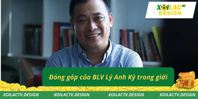 Đóng góp của BLV Lý Anh Kỳ trong giới