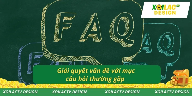 Giải quyết vấn đề với mục câu hỏi thường gặp 