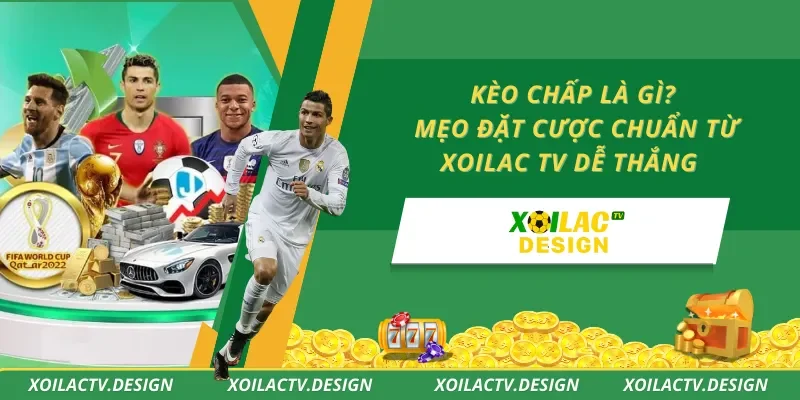 Kèo Chấp Là Gì? Mẹo Đặt Cược Chuẩn Từ Xoilac TV Dễ Thắng