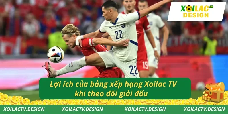 Lợi ích của bảng xếp hạng Xoilac TV khi theo dõi giải đấu