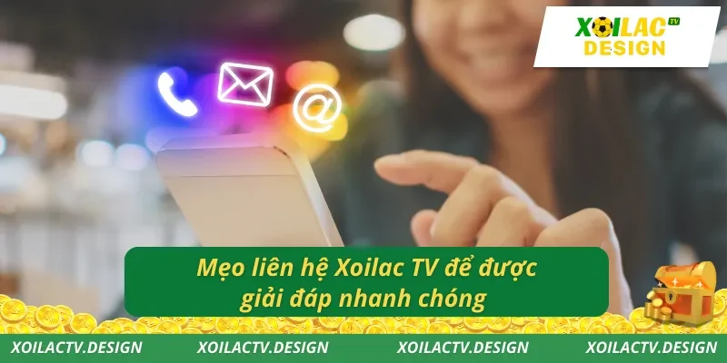 Mẹo liên hệ Xoilac TV để được giải đáp nhanh chóng
