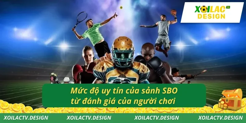 Mức độ uy tín của sảnh SBO từ đánh giá của người chơi