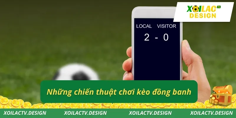 Những chiến thuật chơi kèo đồng banh