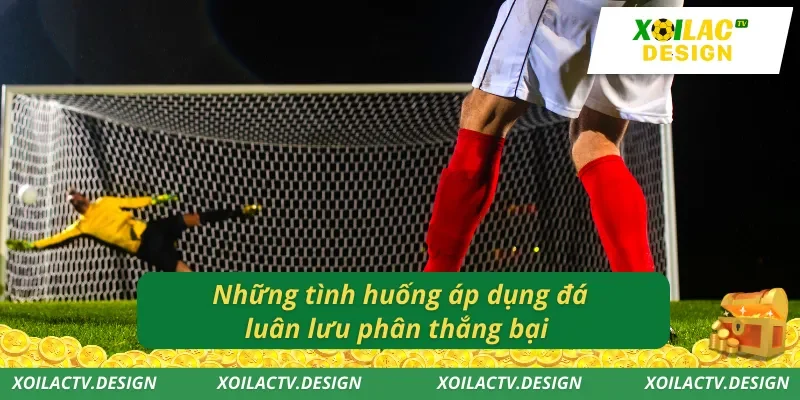 Những tình huống áp dụng đá luân lưu phân thắng bại