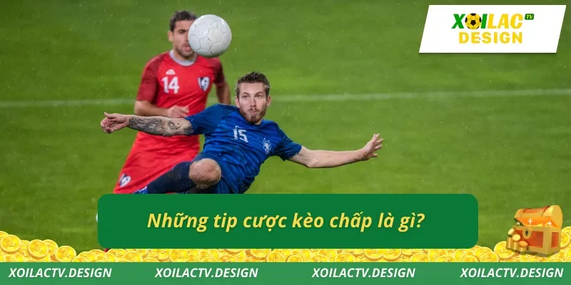 Những tip cược kèo chấp là gì?