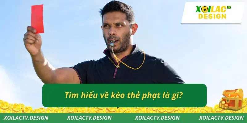 Tìm hiểu về kèo thẻ phạt là gì?