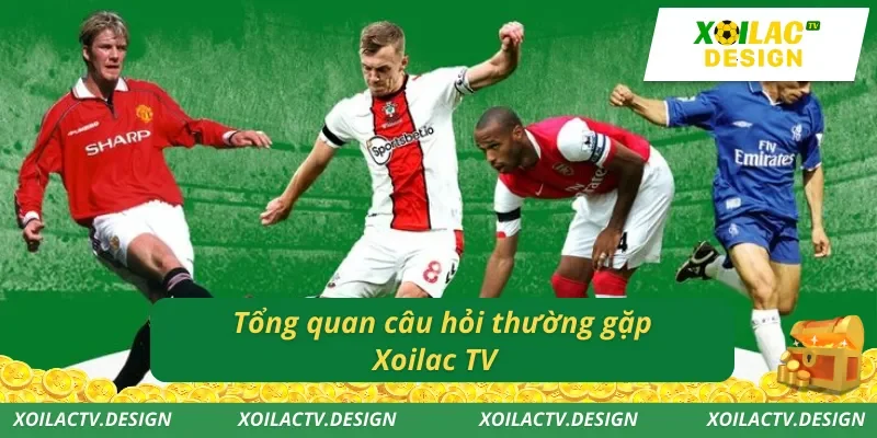 Tổng quan câu hỏi thường gặp Xoilac TV