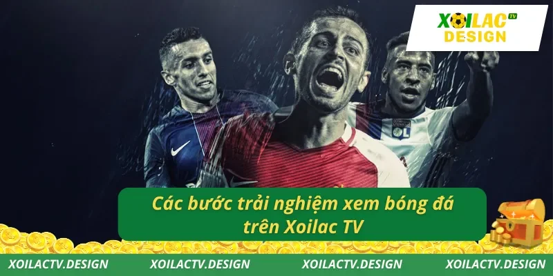 Các bước trải nghiệm xem bóng đá trên Xoilac TV