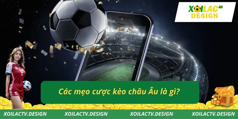 Các mẹo cược kèo châu Âu là gì?