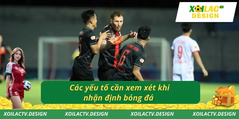 Các yếu tố cần xem xét khi nhận định bóng đá