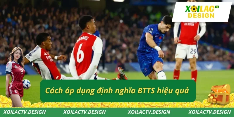 Cách áp dụng định nghĩa BTTS hiệu quả