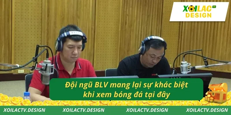 Đội ngũ BLV mang lại sự khác biệt khi xem bóng đá tại đây