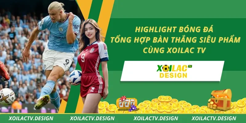 Highlight Bóng Đá – Tổng Hợp Bàn Thắng Siêu Phẩm Cùng Xoilac TV