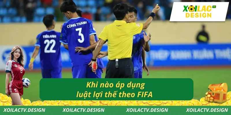 Khi nào áp dụng luật lợi thế theo FIFA