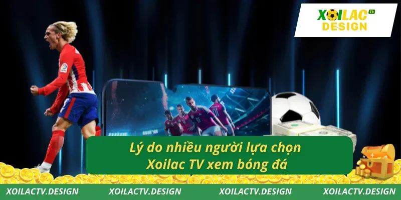Lý do nhiều người lựa chọn Xoilac TV xem bóng đá
