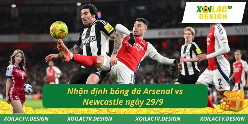 Nhận định bóng đá Arsenal vs Newcastle ngày 29/9