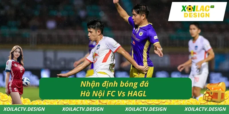 Nhận định bóng đá Hà Nội FC Vs HAGL