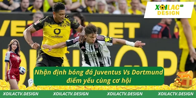 Juventus - Dortmund lối chơi hiện đại hấp dẫn