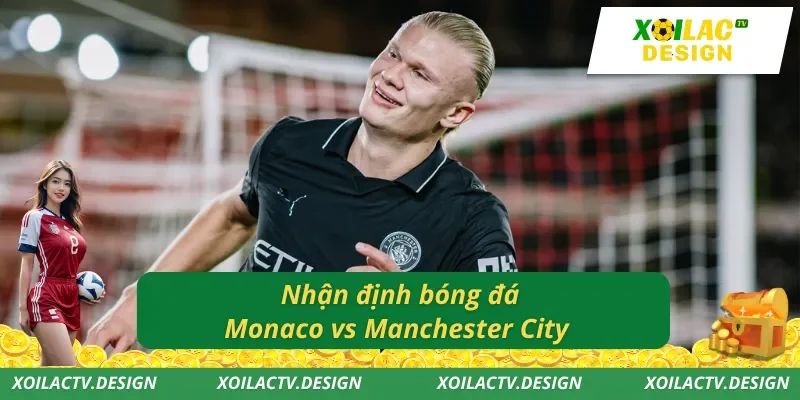 Nhận định bóng đá Monaco vs Manchester City