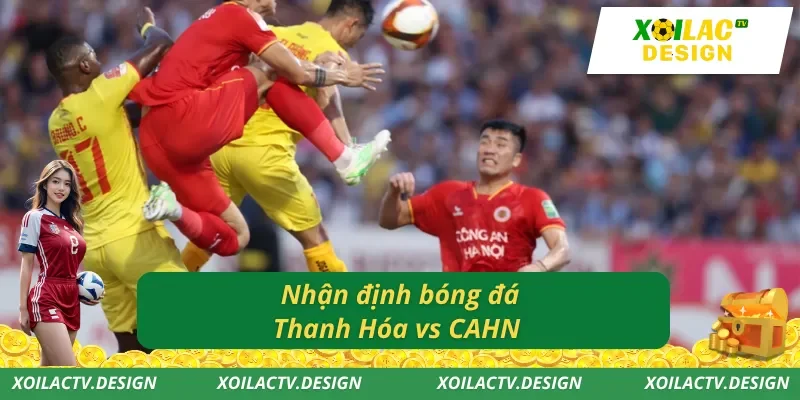 Nhận định bóng đá Thanh Hóa vs CAHN
