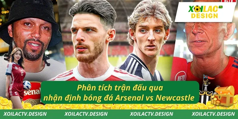 Phân tích trận đấu qua nhận định bóng đá Arsenal vs Newcastle