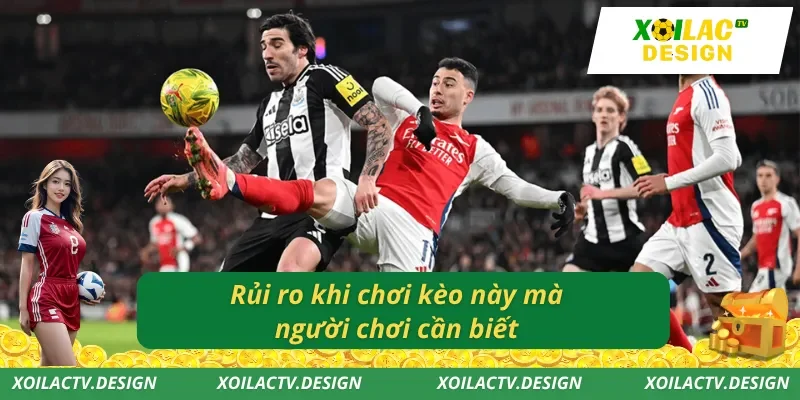 Rủi ro khi chơi kèo này mà người chơi cần biết