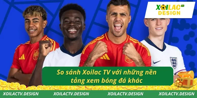 So sánh Xoilac TV với những nền tảng xem bóng đá khác