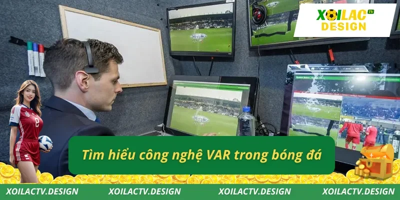 Tìm hiểu công nghệ VAR trong bóng đá