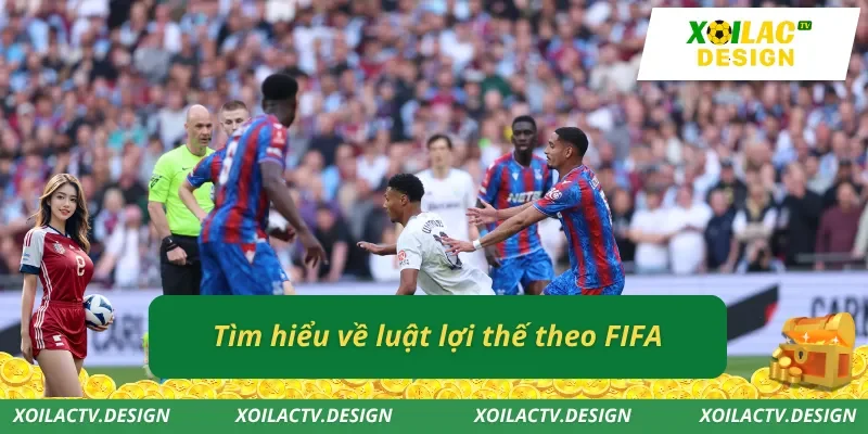 Tìm hiểu về luật lợi thế theo FIFA