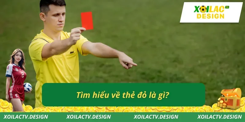 Tìm hiểu về thẻ đỏ là gì?